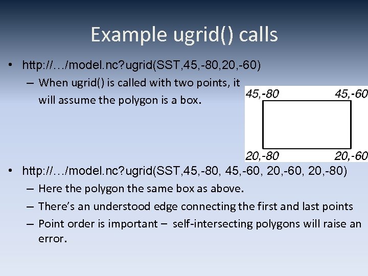 Example ugrid() calls • http: //…/model. nc? ugrid(SST, 45, -80, 20, -60) – When