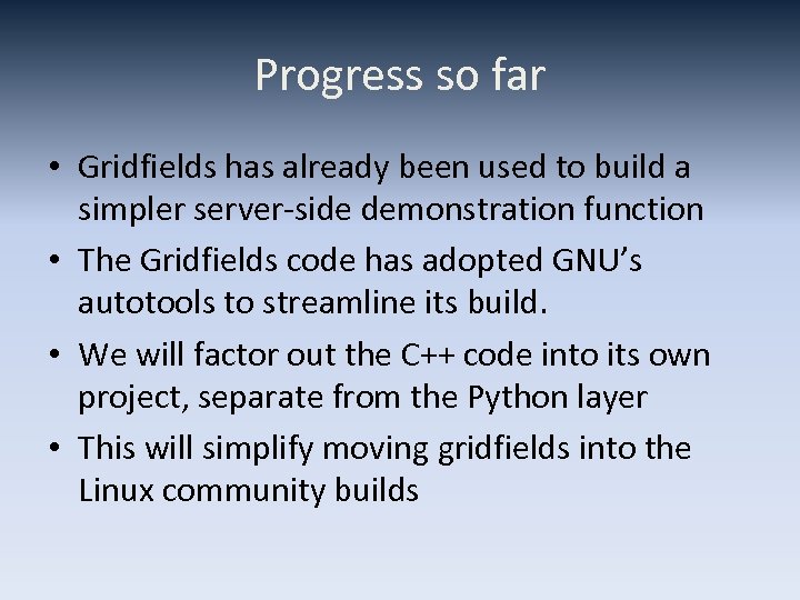 Progress so far • Gridfields has already been used to build a simpler server-side