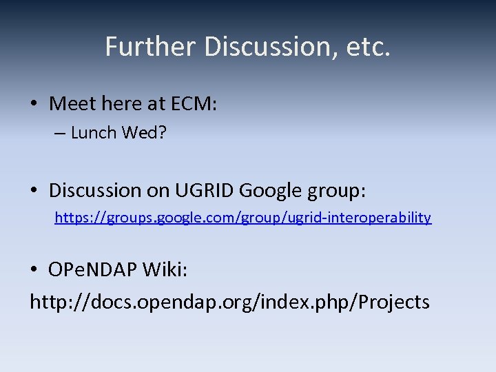Further Discussion, etc. • Meet here at ECM: – Lunch Wed? • Discussion on