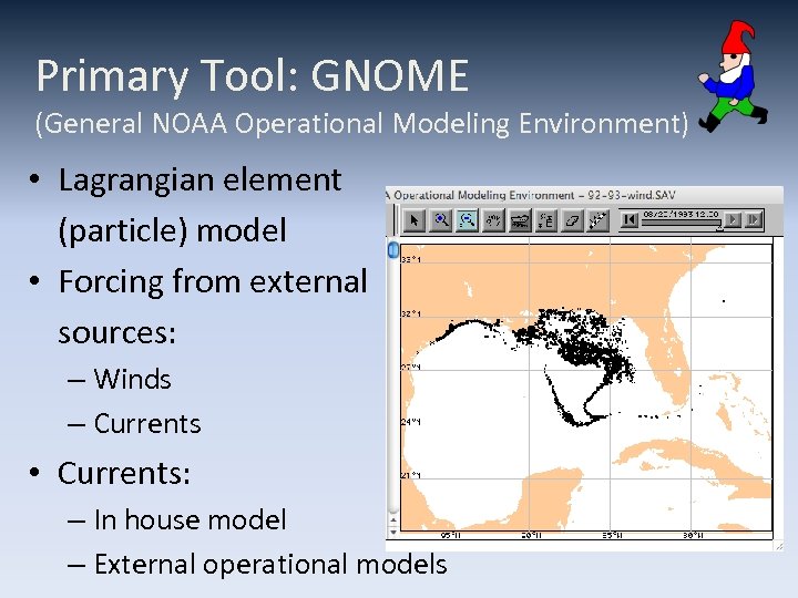 Primary Tool: GNOME (General NOAA Operational Modeling Environment) • Lagrangian element (particle) model •