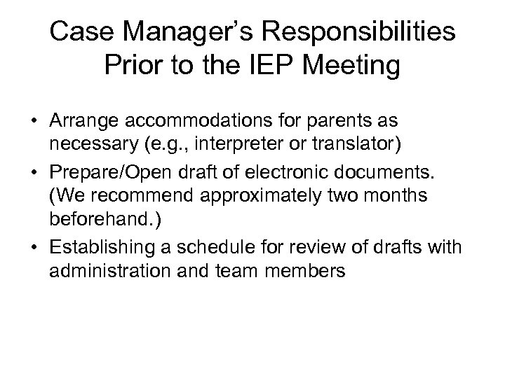 Case Manager’s Responsibilities Prior to the IEP Meeting • Arrange accommodations for parents as