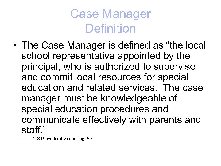Case Manager Definition • The Case Manager is defined as “the local school representative