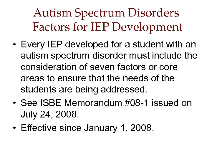Autism Spectrum Disorders Factors for IEP Development • Every IEP developed for a student