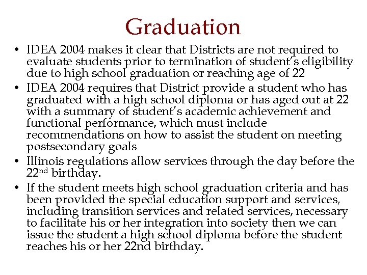 Graduation • IDEA 2004 makes it clear that Districts are not required to evaluate