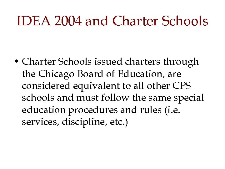 IDEA 2004 and Charter Schools • Charter Schools issued charters through the Chicago Board