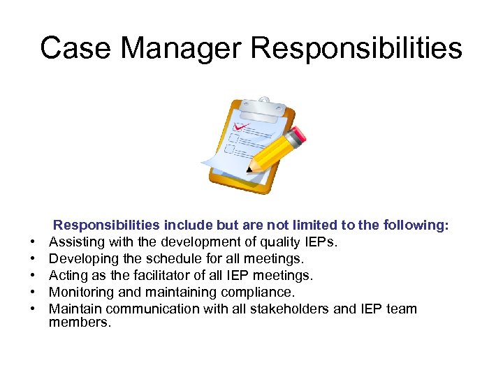 Case Manager Responsibilities • • • Responsibilities include but are not limited to the