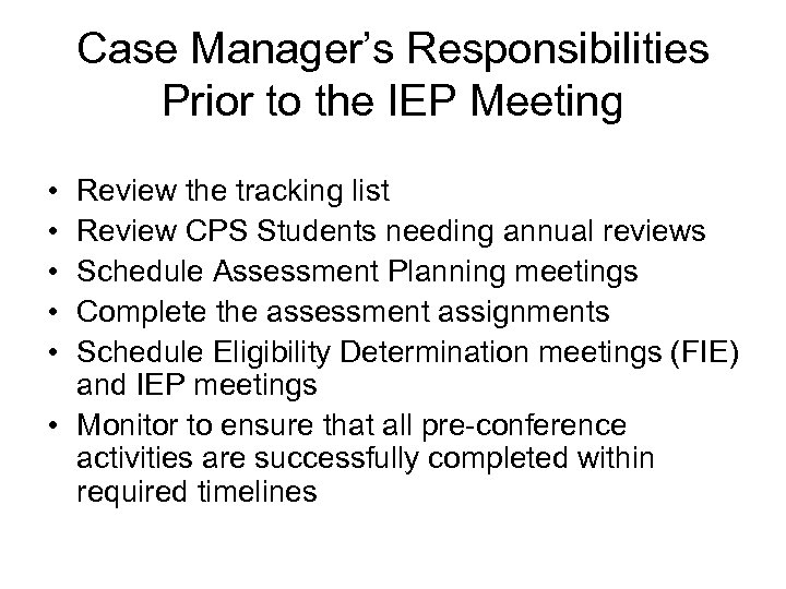 Case Manager’s Responsibilities Prior to the IEP Meeting • • • Review the tracking