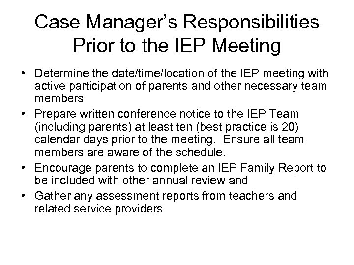 Case Manager’s Responsibilities Prior to the IEP Meeting • Determine the date/time/location of the