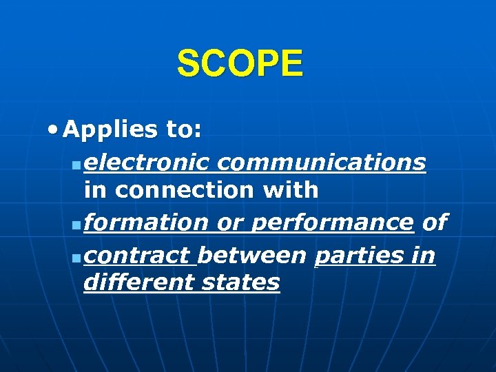 SCOPE • Applies to: n electronic communications in connection with n formation or performance