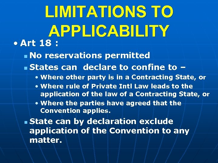 LIMITATIONS TO APPLICABILITY • Art 18 : No reservations permitted n States can declare