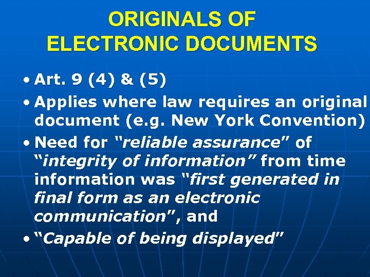 ORIGINALS OF ELECTRONIC DOCUMENTS • Art. 9 (4) & (5) • Applies where law
