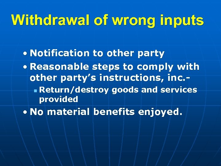 Withdrawal of wrong inputs • Notification to other party • Reasonable steps to comply