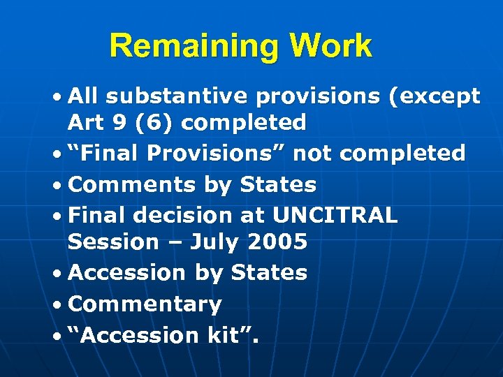 Remaining Work • All substantive provisions (except Art 9 (6) completed • “Final Provisions”
