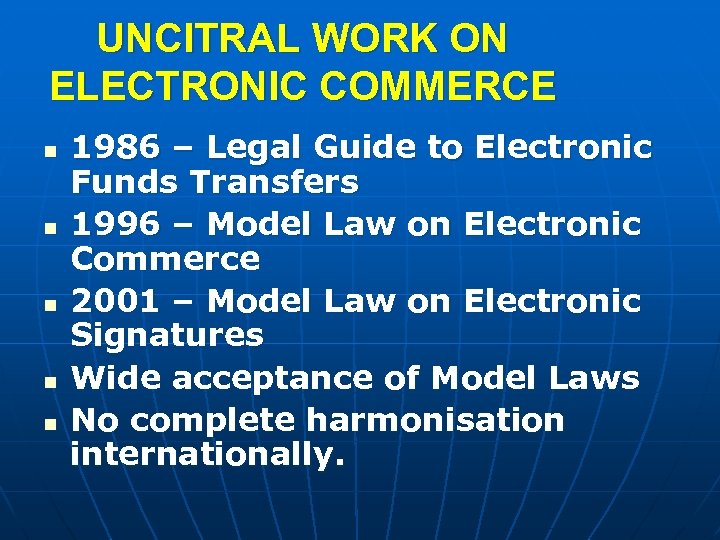 UNCITRAL WORK ON ELECTRONIC COMMERCE n n n 1986 – Legal Guide to Electronic