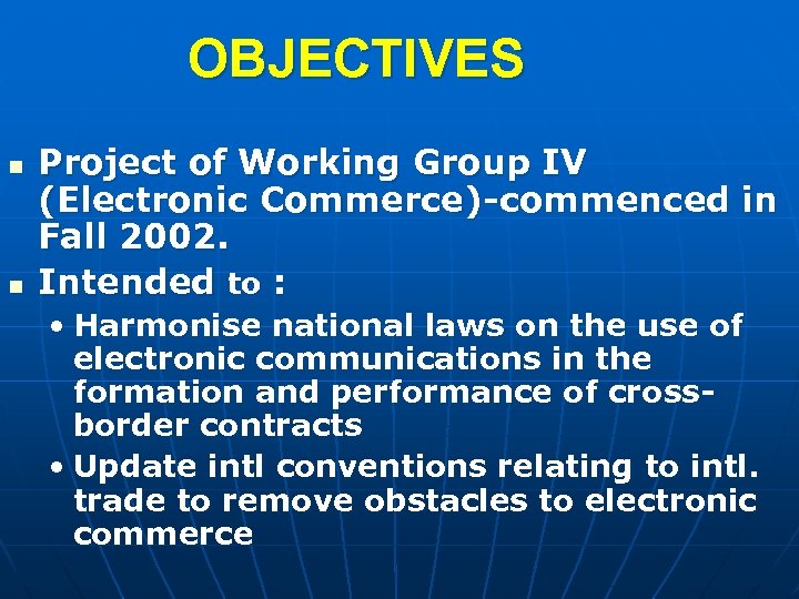 OBJECTIVES n n Project of Working Group IV (Electronic Commerce)-commenced in Fall 2002. Intended