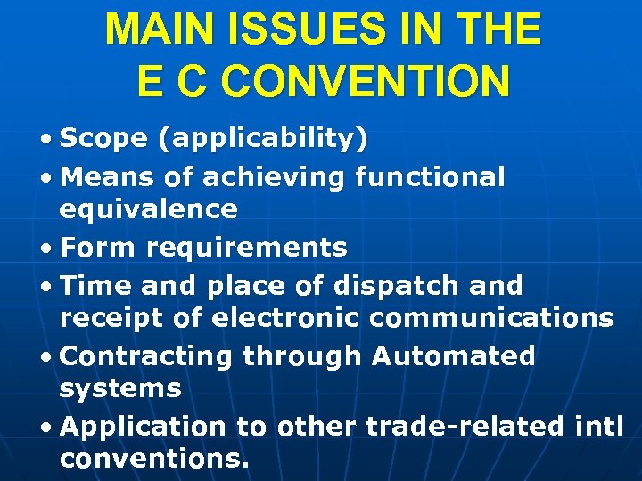 MAIN ISSUES IN THE E C CONVENTION • Scope (applicability) • Means of achieving