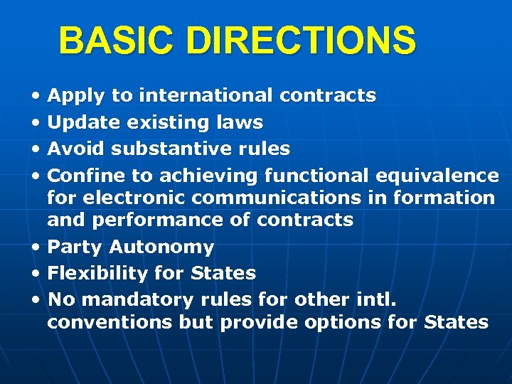BASIC DIRECTIONS • Apply to international contracts • Update existing laws • Avoid substantive