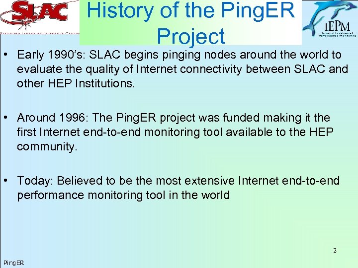 History of the Ping. ER Project • Early 1990’s: SLAC begins pinging nodes around