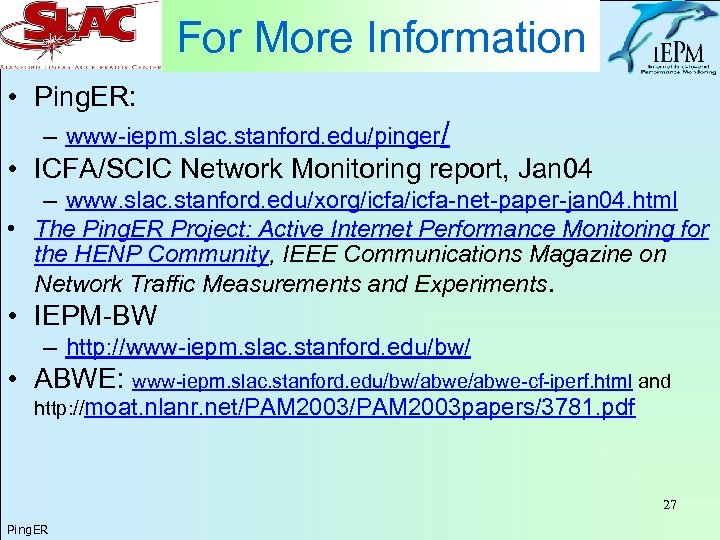For More Information • Ping. ER: – www-iepm. slac. stanford. edu/pinger/ • ICFA/SCIC Network