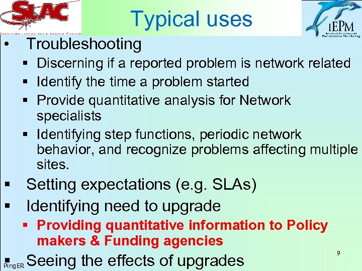 Typical uses • Troubleshooting § Discerning if a reported problem is network related §