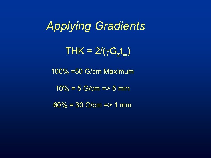 Applying Gradients THK = 2/(g. Gztw) 100% =50 G/cm Maximum 10% = 5 G/cm