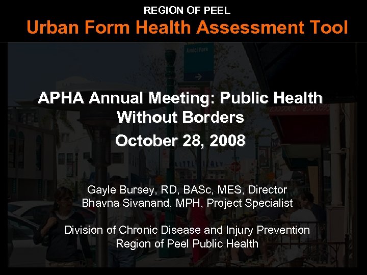 REGION OF PEEL Urban Form Health Assessment Tool APHA Annual Meeting: Public Health Without