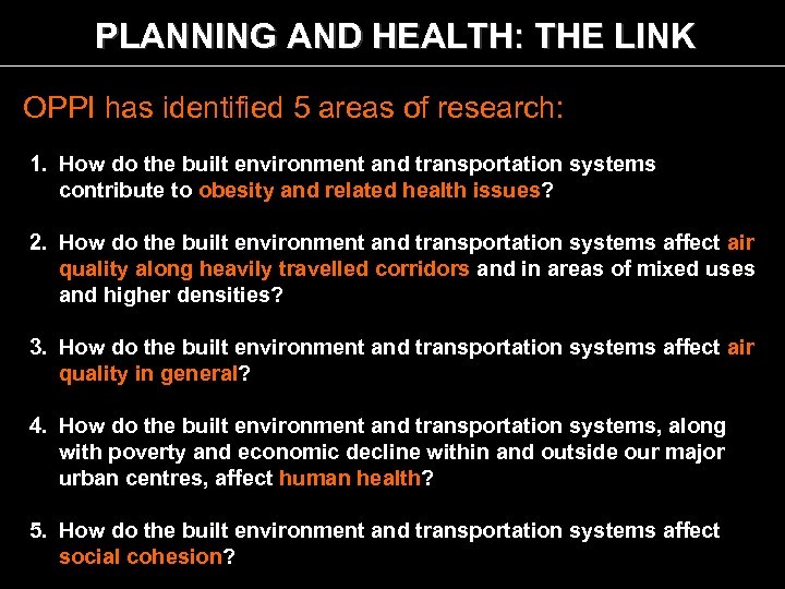 PLANNING AND HEALTH: THE LINK OPPI has identified 5 areas of research: 1. How