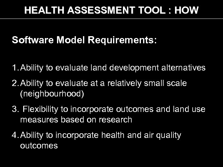 HEALTH ASSESSMENT TOOL : HOW Software Model Requirements: 1. Ability to evaluate land development