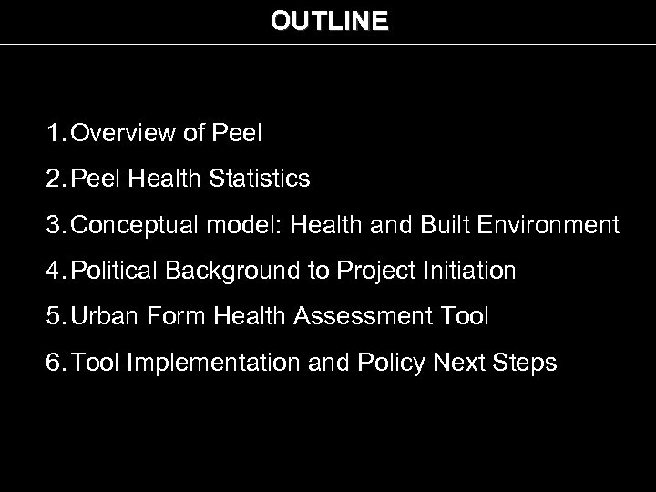 OUTLINE 1. Overview of Peel 2. Peel Health Statistics 3. Conceptual model: Health and