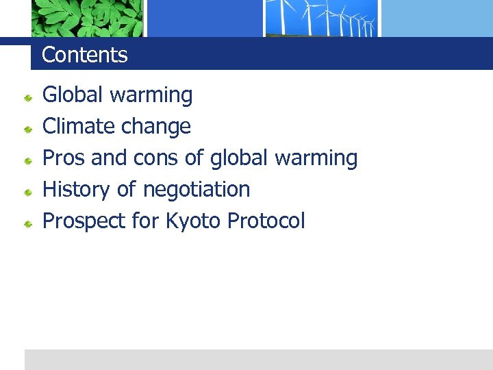 Contents Global warming Climate change Pros and cons of global warming History of negotiation