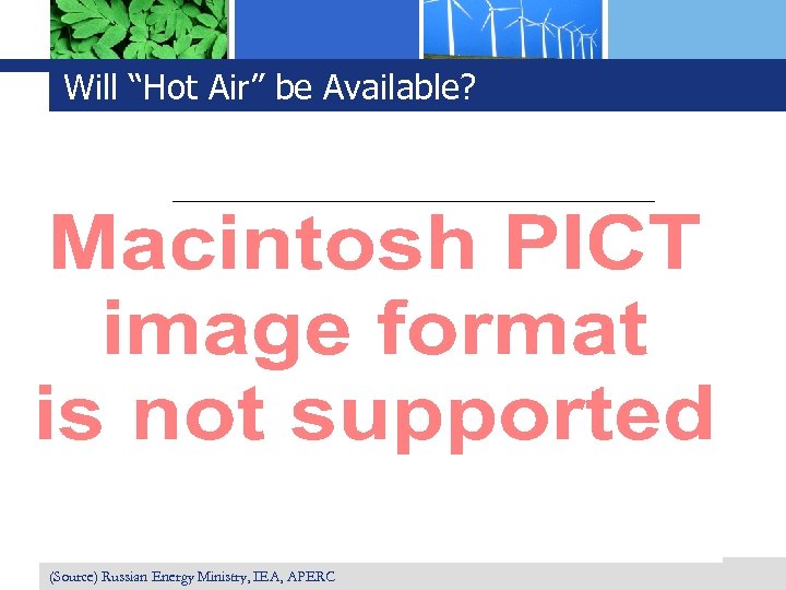 Will “Hot Air” be Available? (Source) Russian Energy Ministry, IEA, APERC 