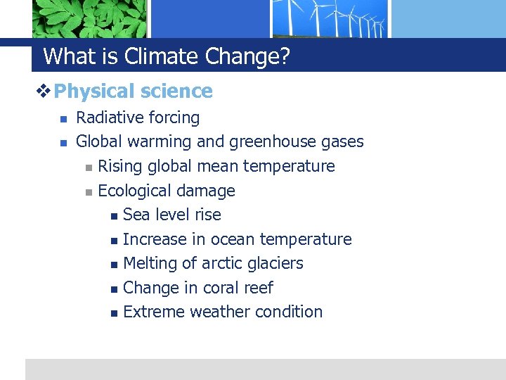 What is Climate Change? v Physical science n n Radiative forcing Global warming and