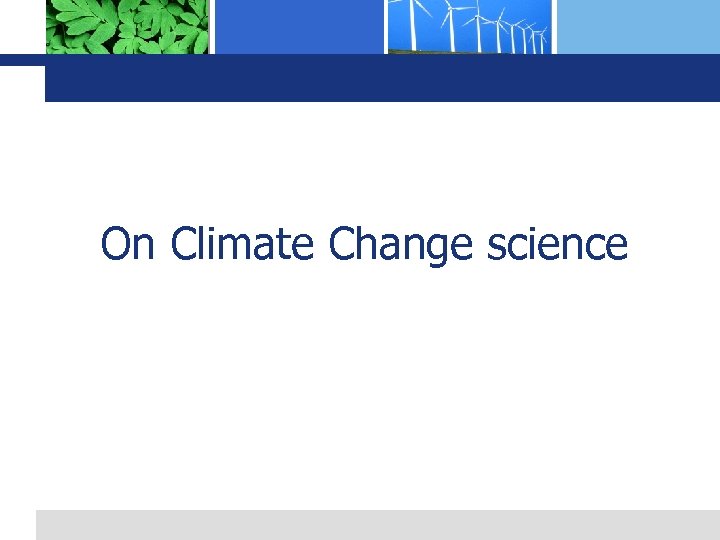 On Climate Change science 