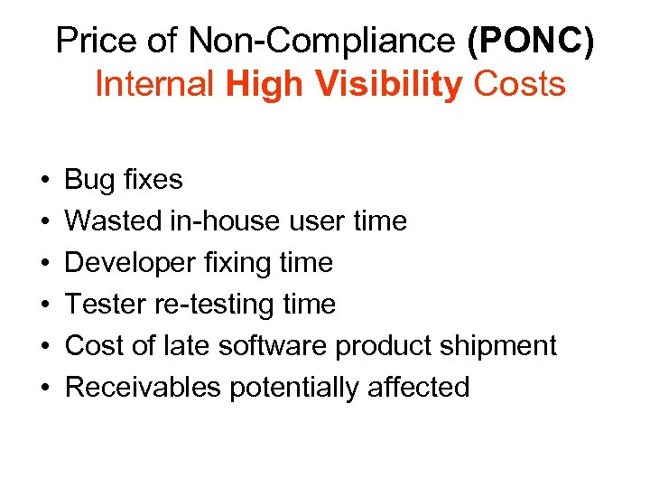 Price of Non-Compliance (PONC) Internal High Visibility Costs • • • Bug fixes Wasted