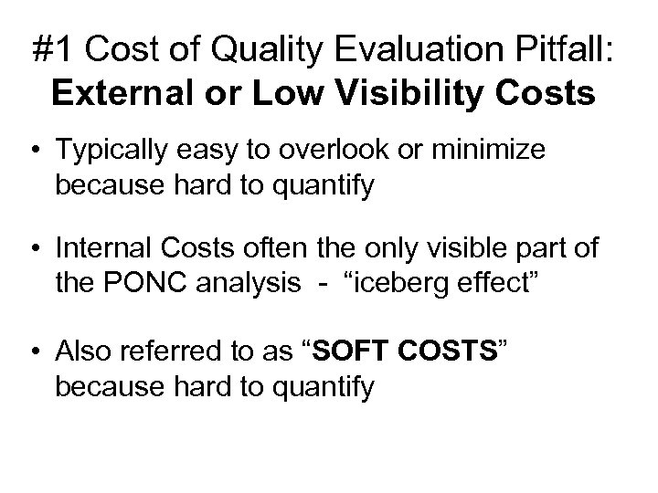 #1 Cost of Quality Evaluation Pitfall: External or Low Visibility Costs • Typically easy