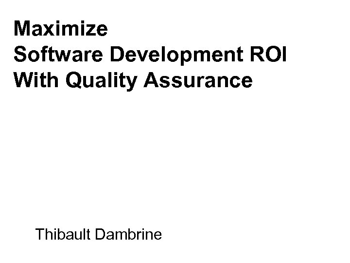 Maximize Software Development ROI With Quality Assurance Thibault Dambrine 