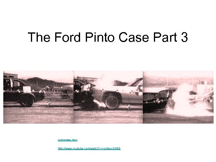 The Ford Pinto Case Part 3 compress. mov http: //www. youtube. com/watch? v=rc. Neorj.