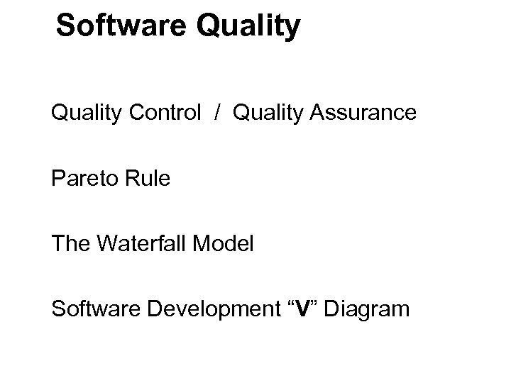 Software Quality Control / Quality Assurance Pareto Rule The Waterfall Model Software Development “V”