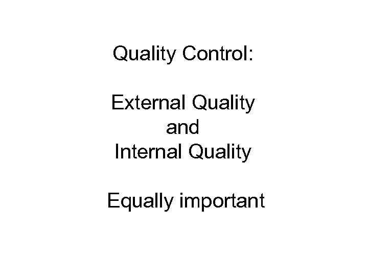 Quality Control: External Quality and Internal Quality Equally important 