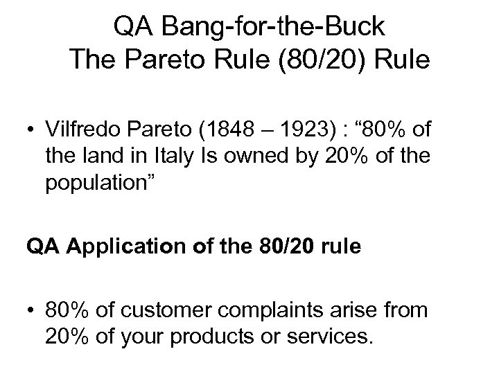 QA Bang-for-the-Buck The Pareto Rule (80/20) Rule • Vilfredo Pareto (1848 – 1923) :