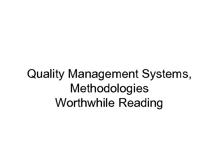 Quality Management Systems, Methodologies Worthwhile Reading 