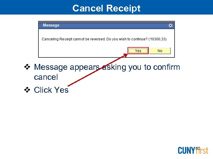 Cancel Receipt Message appears asking you to confirm cancel Click Yes 60 