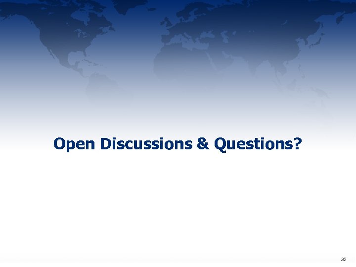 Open Discussions & Questions? 32 