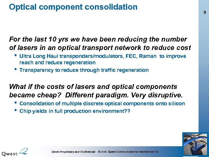 Optical component consolidation 9 For the last 10 yrs we have been reducing the