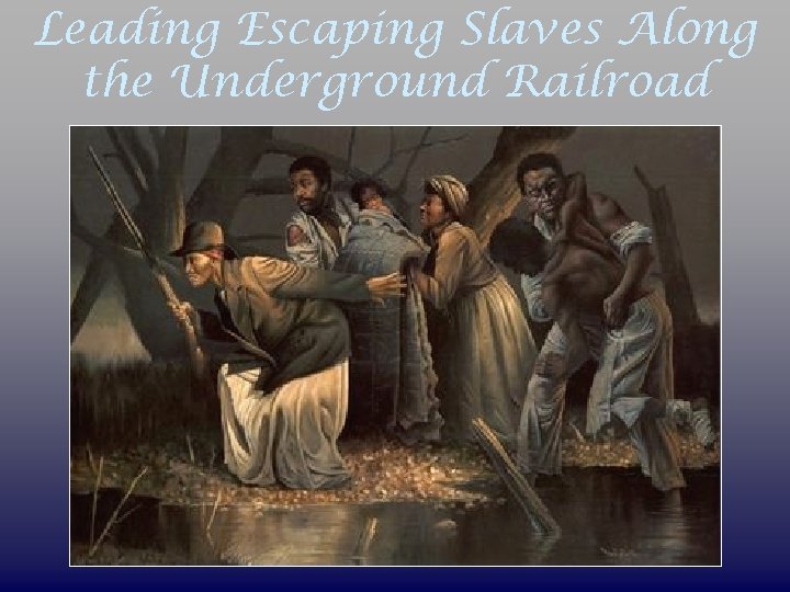 Leading Escaping Slaves Along the Underground Railroad 
