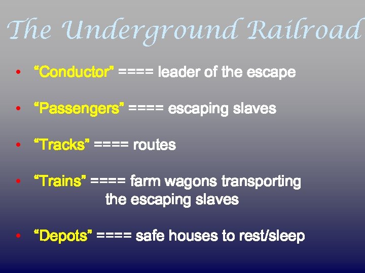 The Underground Railroad • “Conductor” ==== leader of the escape • “Passengers” ==== escaping