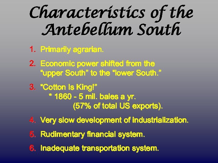 Characteristics of the Antebellum South 1. Primarily agrarian. 2. Economic power shifted from the