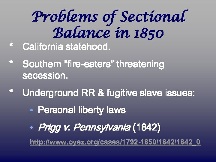 Problems of Sectional Balance in 1850 * California statehood. * Southern “fire-eaters” threatening secession.