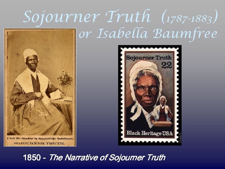 Sojourner Truth (1787 -1883) or Isabella Baumfree 1850 - The Narrative of Sojourner Truth