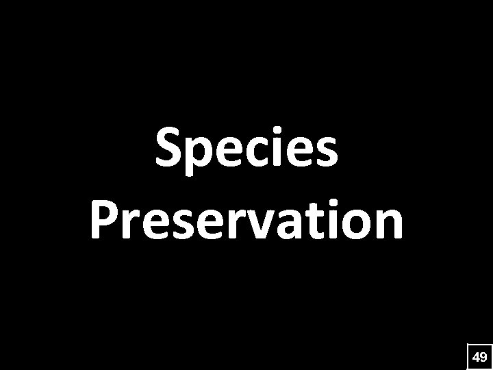 Species Preservation 49 